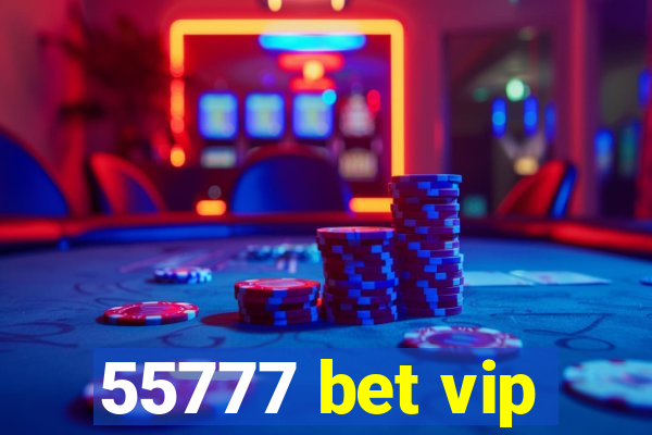 55777 bet vip